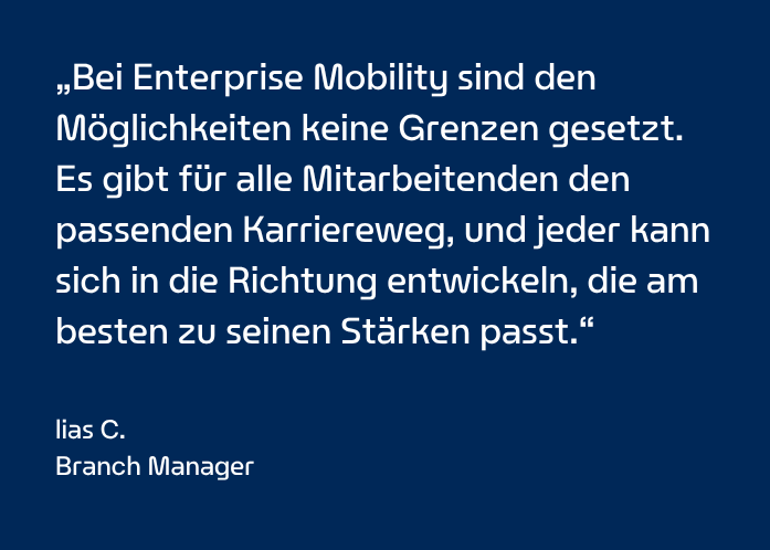 Zitat von Ilias C., Niederlassungsleiter bei Enterprise Mobility, über die Karrieremöglichkeiten innerhalb des Unternehmens.